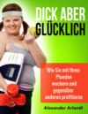 Dick aber glücklich