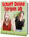 Schaff Deine Sorgen ab