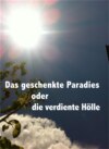 Das geschenkte Paradies oder die verdiente Hölle