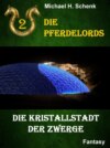 Die Pferdelords 02 - Die Kristallstadt der Zwerge