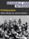 Intrige & Skandal - Polit-Skandale