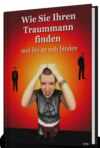 Wie Sie Ihren Traummann finden und ihn an sich binden