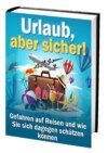 Urlaub, aber sicher! Gefahren auf Reisen und wie Sie sich dagegen schützen können