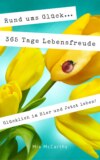 Rund ums Glück...365 Tage Lebensfreude: Glücklich im Hier und Jetzt leben!