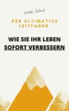 Der ultimative Leitfaden: Wie Sie Ihr Leben sofort verbessern