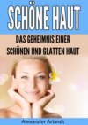 Schöne Haut: Das Geheimnis einer schönen und glatten Haut