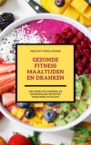 Gezonde Fitness Maaltijden En Dranken: 600 Heerlijke Gezonde En Gemakkelijke Recepten Voor Meer Vitaliteit