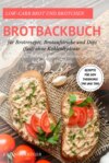 Low-Carb Brot und Brötchen Rezepte für den Thermomix TM5 und TM31 Brotbackbuch für Brotrezepte, Brotaufstriche und Dips (fast) ohne Kohlenhydrate Mit dem Diät Backbuch kohlenhydratarm, weizenfrei backen und Abnehmen