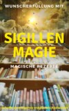 Wunscherfüllung mit Sigillenmagie - Magische Rezepte