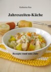 Jahreszeiten-Küche: Rezepte rund ums Jahr