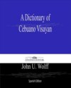 A Dictionary of Cebuano Visayan