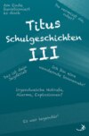 Titus Schulgeschichten III