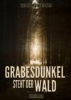 GRABESDUNKEL STEHT DER WALD