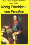 Franz Kugler: König Friedrich II von Preußen – Lebensgeschichte des "Alten Fritz"