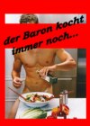 Der Baron kocht immer noch...