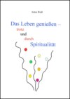 Das Leben genießen - trotz und durch Spiritualität