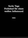 Sechs Tage Probelauf für einen weißen Selbstmord