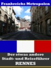 Rennes - Der etwas andere Stadt- und Reiseführer - Mit Reise - Wörterbuch Deutsch-Französisch