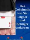 Das Geheimnis wie Sie Lügner und Betrüger entlarven