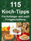 115 Koch-Tipps - Für Anfänger und auch Fortgeschrittene