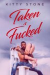 Taken & Fucked