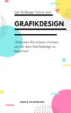 Der Anfänger Führer zum Grafikdesign