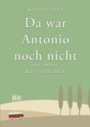 Da war Antonio noch nicht und andere Kurzgeschichten