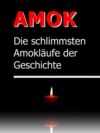 AMOK - Die schrecklichsten Amokläufe der Geschichte