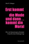 Erst kommt die Mode und dann kommt die Moral ...