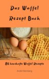 Das Waffel Rezept Buch