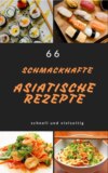 66 schmackhafte asiatische rezepte schnell und vielseitig