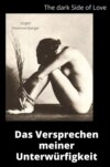 The Dark Side of Love: Das Versprechen meiner Unterwürfigkeit