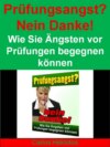 Prüfungsangst? Nein Danke! - Wie Sie Ängsten vor Prüfungen begegnen können