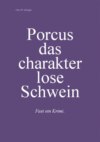 Porcus das charakterlose Schwein