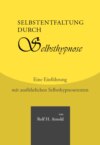 Selbstentfaltung durch Selbsthypnose - Eine Einführung mit ausführlichen Selbsthypnosetexten