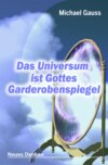 Das Universum ist Gottes Garderobenspiegel