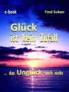 Glück ist kein Zufall – das Unglück auch nicht