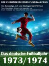 Das deutsche Fußballjahr 1973 / 1974