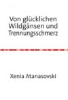 Von glücklichen Wildgänsen und Trennungsschmerz