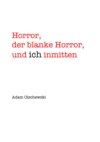 Horror, blanker Horror, und ich inmitten