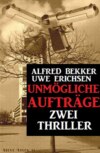 Unmögliche Aufträge: Zwei Thriller