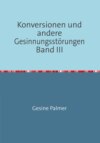 Konversionen und andere Gesinnungsstörungen Band III