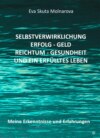 Selbstverwirklichung - Erfolg Geld - Reichtum Gesundheit und ein erfülltes Leben