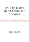 Ich, Elke B. und der Alkoholiker Thomas