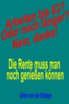 Arbeiten bis 63? Oder noch länger? Nein, danke!