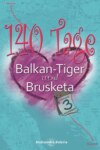 140 Tage — Balkan-Tiger & Brusketa