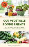 Our Vegetable Foodie Friends