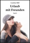 Urlaub mit Freunden (Teil 3)