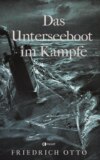 Das Unterseeboot im Kampfe