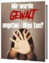 Mir wurde Gewalt angetan - Was tun?